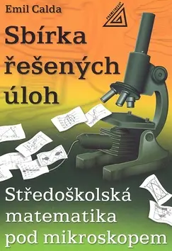 Středoškolská matematika pod mikroskopem - Sbírka řešených příkladů - Emil Calda