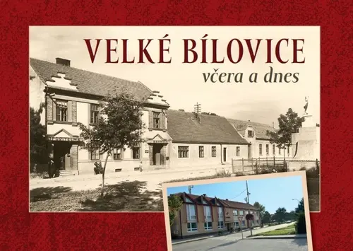 Velké Bílovice včera a dnes - Jaroslav Čech