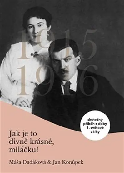 Jak je to divně krásné, miláčku - Skutečný příběh z doby 1. světové války - Máša Dadáková
