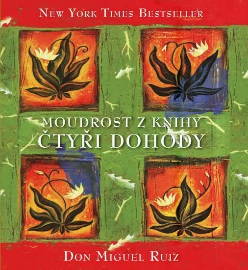 Moudrost z knihy Čtyři dohody - Don Miguel Ángel Ruiz