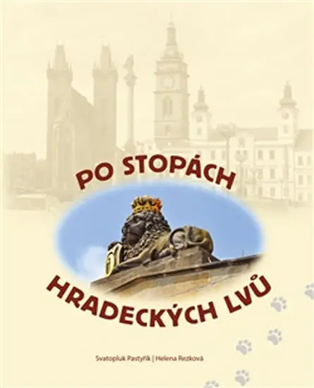 Po stopách hradeckých lvů - Svatopluk Pastyřík