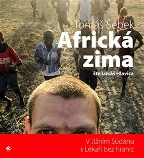 Africká zima - V Jižním Súdánu s Lékaři bez hranic (audiokniha - čte Lukáš Hlavica) - Tomáš Šebek