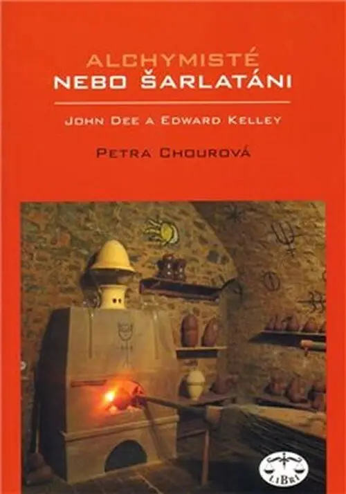 Alchymisté nebo šarlatáni? Edward Kelley a John Dee v Čechách - Petra Chourová