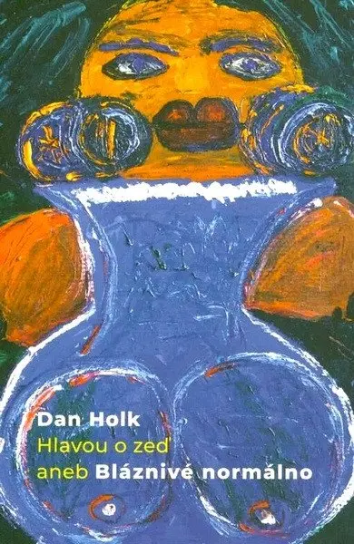 Hlavou o zeď aneb Bláznivé normálno - Dan Holk