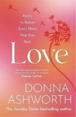 Love : Poems to bolster every heart that ever beat - Donna Ashworth