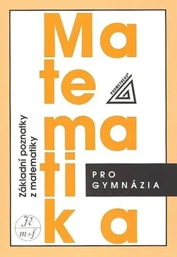Matematika pro gymnázia - Základní poznatky z matematiky - I. Bušek
