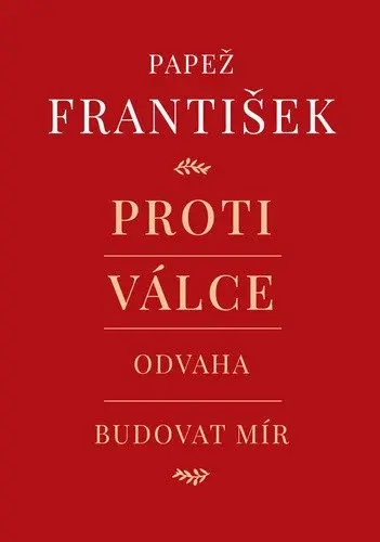 Proti válce - Odvaha budovat mír - František Papež