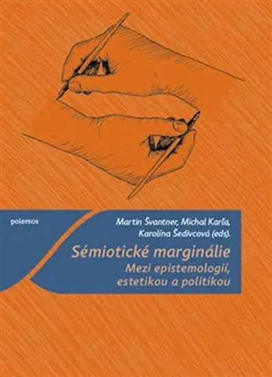 Sémiotické marginálie - Mezi epistemologií, estetikou a politikou - Martin Švantner
