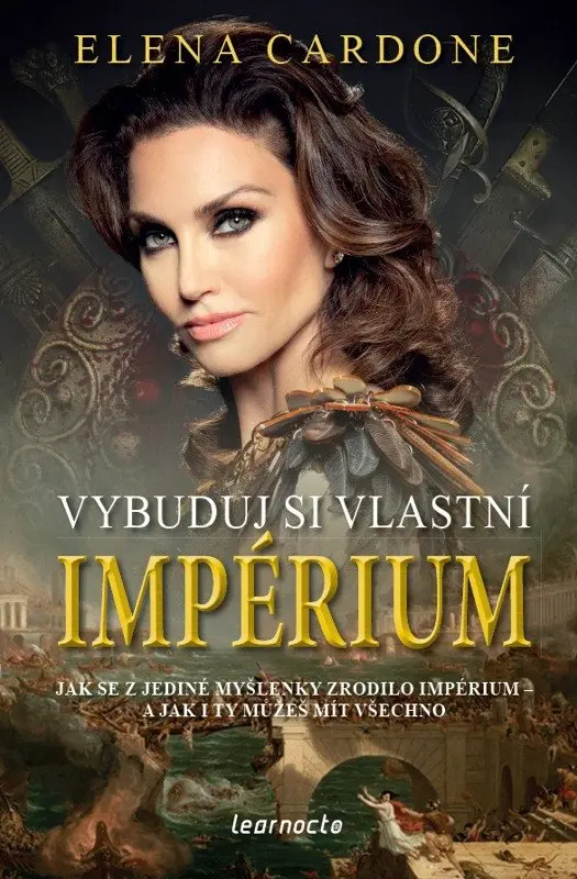 Vybuduj si vlastní impérium - Jak se z jediné myšlenky zrodilo impérium a jak i ty můžeš m - Elena Cardone