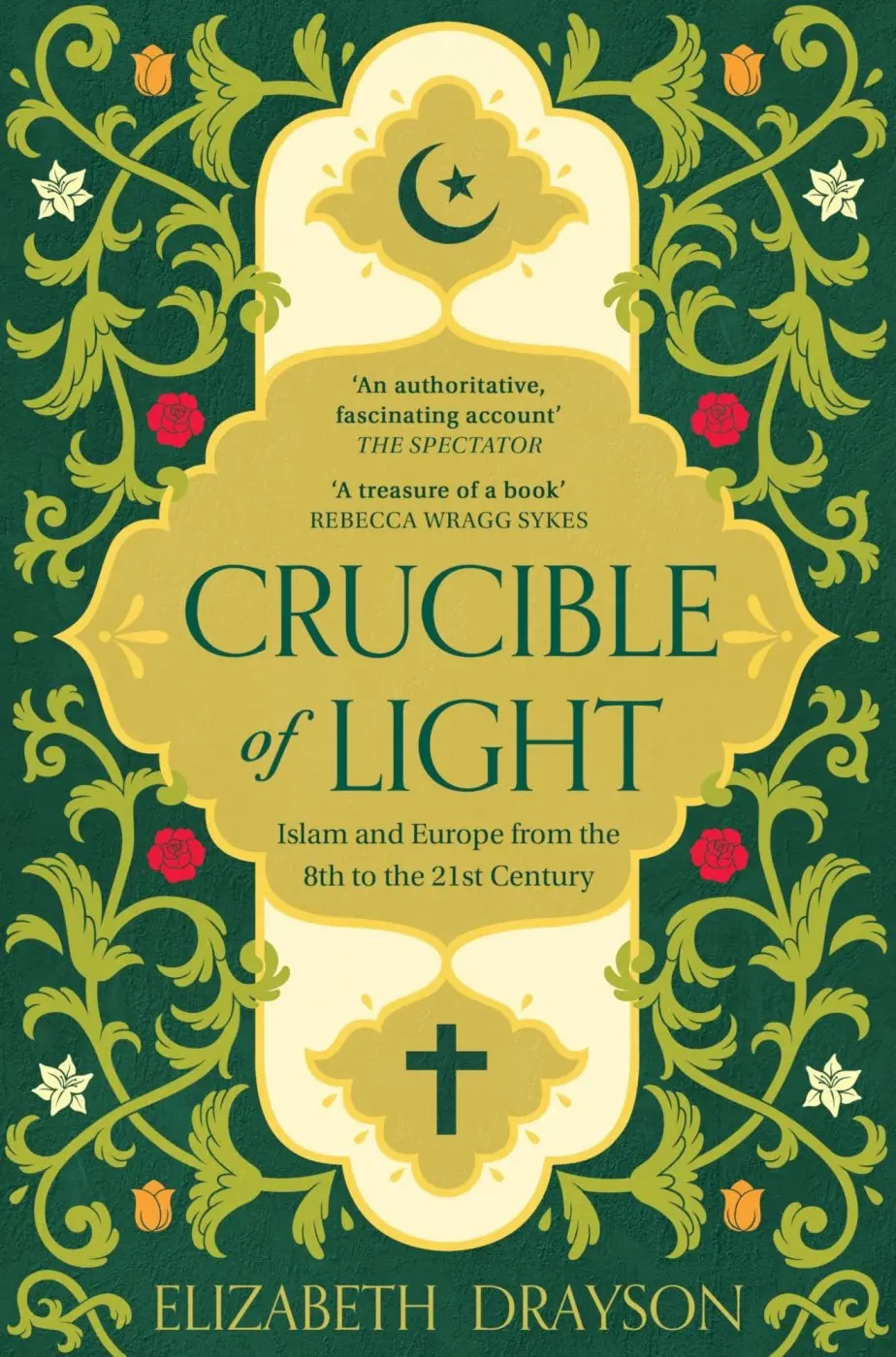 Crucible of Light (Islam and Europe from the 8th to the 21st Century) - Elizabeth Drayson