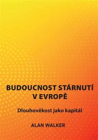 Budoucnost stárnutí v Evropě - Dlouhověkost jako kapitál - Alan Walker