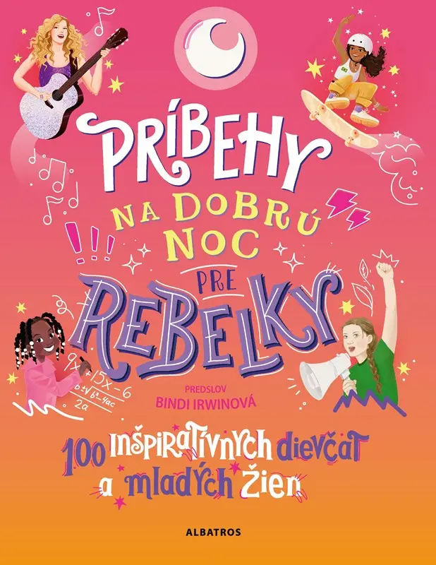 Príbehy na dobrú noc pre rebelky: 100 inšpiratívnych dievčat a mladých žien - kolektiv autorů