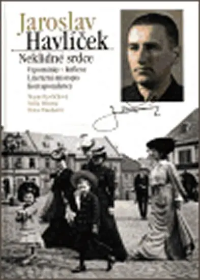 Jaroslav Havlíček. Neklidné srdce - Marie Havlíčková