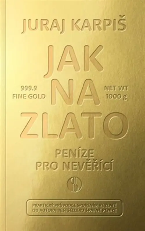 Jak na zlato - Peníze pro nevěřící - Juraj Karpiš