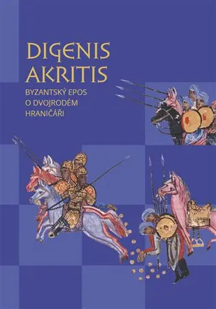 Digenis Akritis - Byzantský epos o Dvojrodém Hraničáři - neznámý