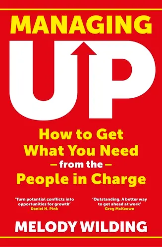 Managing Up (How to Get What You Need from the People in Charge) - Melody Wilding