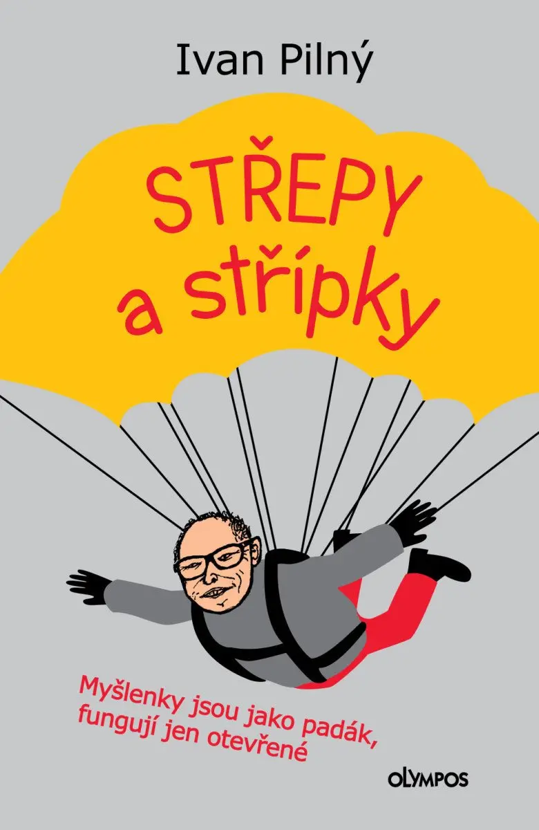 Střípky a střepy - Myšlenky jsou jako padák, fungují jen otevřené - Ivan Pilný