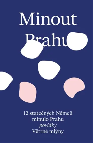 Minout Prahu, 12 statečných Němců minulo Prahu - kolektiv autorů