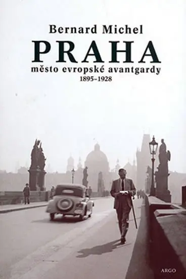 PRAHA město evropské avantgardy 1895 - 1928 - Bernard Michel