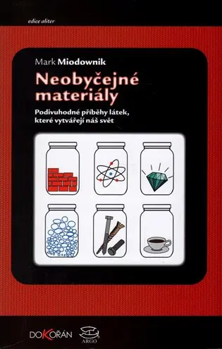 Neobyčejné materiály - Podivuhodné příběhy látek, které vytvářejí náš svět - Mark Miodownik