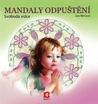 Mandaly odpuštění - Svoboda srdce - Jana Němcová