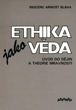 Ethika jako věda - Arnošt Inocenc Bláha