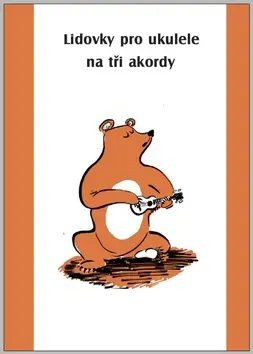 Lidovky pro ukulele na tři akordy - kolektiv autorů