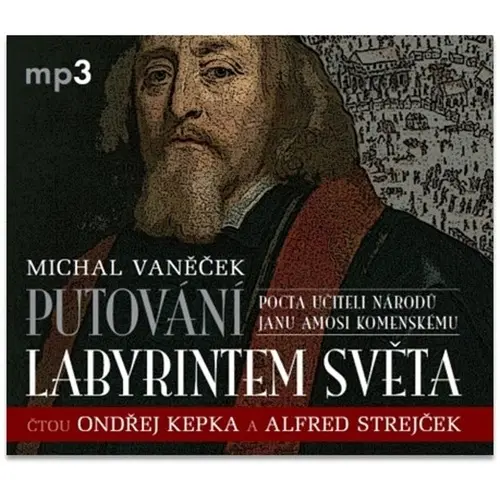 CD Putování labyrintem světa aneb Pocta J. A. Komenskému (Čte Ondřej Kepka, Alfred Strejče (audiokniha) - Michal Vaněček