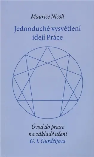 Jednoduché vysvětlení idejí - Úvod do praxe na základě učení G. I. Gurdžijeva - Maurice Nicoll