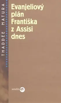 Evanjeliový plán Františka z Assisi dnes - Thaddée Matura,Evanjeliový plán Františka z Assisi dnes - Thaddée Matura - kniha z kategorie Životopisy