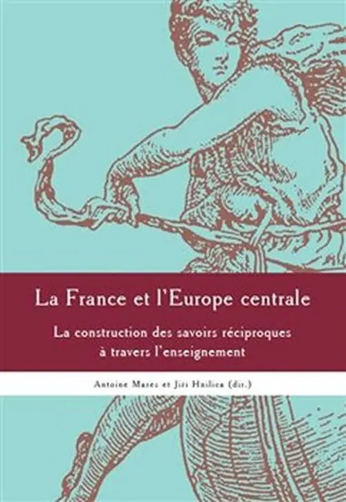 La France et l´Europe centrale - La construction des sa voirs réciproques a travers l´ense - Jiří Hnilica
