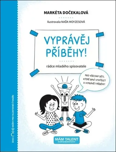 Vyprávěj příběhy! - Rádce mladého spisovatele - Markéta Dočekalová