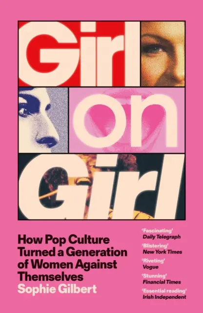 Girl on Girl (How Pop Culture Turned a Generation of Women Against Themselves) - Sophie Gilbert