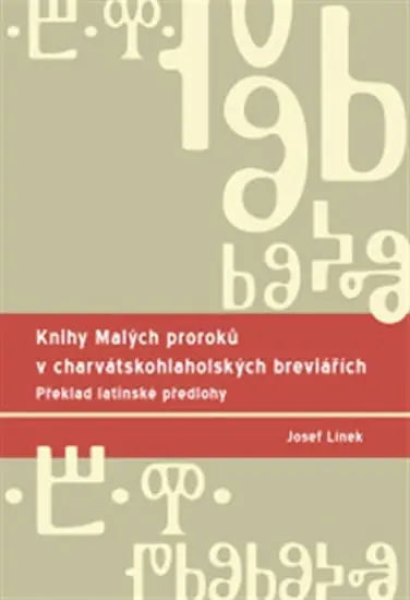 Knihy Malých proroků v charvátskohlaholských breviářích - Překlad latinské předlohy - Josef Línek