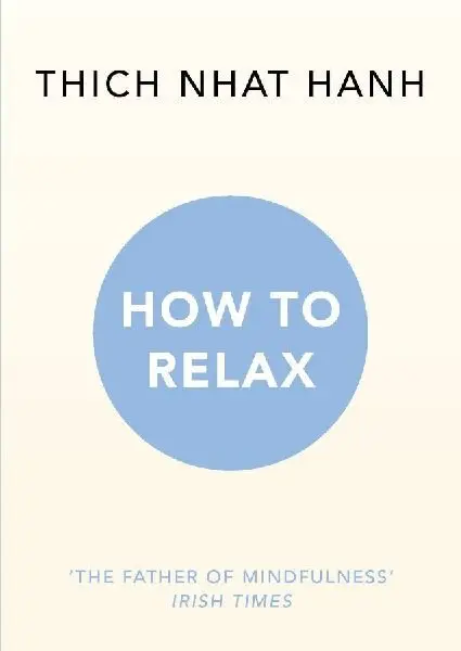 How to Relax - Hanh, Thich Nhat