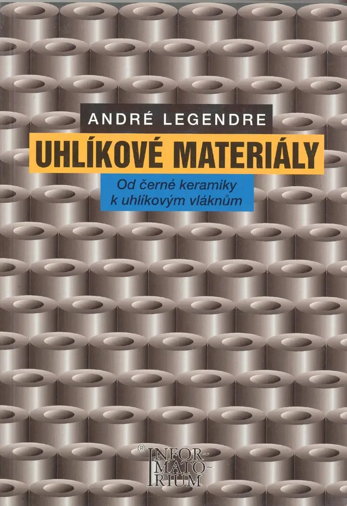 Uhlíkové materiály - Od černé keramiky k uhlíkovým vláknům - André Legendre
