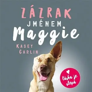 Zázrak jménem Maggie - Skutečný příběh malého pouličního psa Maggie, který se naučil znovu milovat (audiokniha - čte Anna Julie Slováčková) - Kasey Carlin