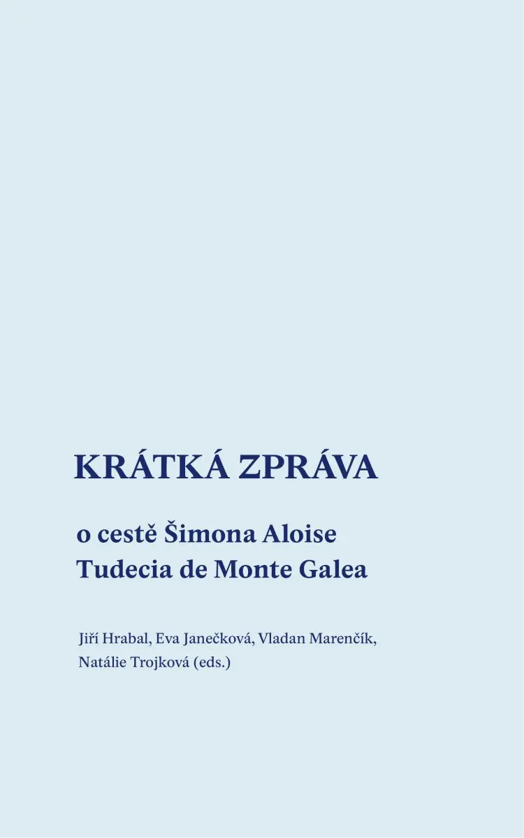 Krátká zpráva o cestě Šimona Aloise Tudecia de Monte Galea - Eva Janečková
