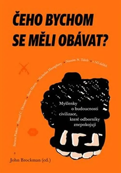 Čeho bychom se měli obávat? - Myšlenky o budoucnosti civilizace, které odborníky znepokojují - kolektiv autorů