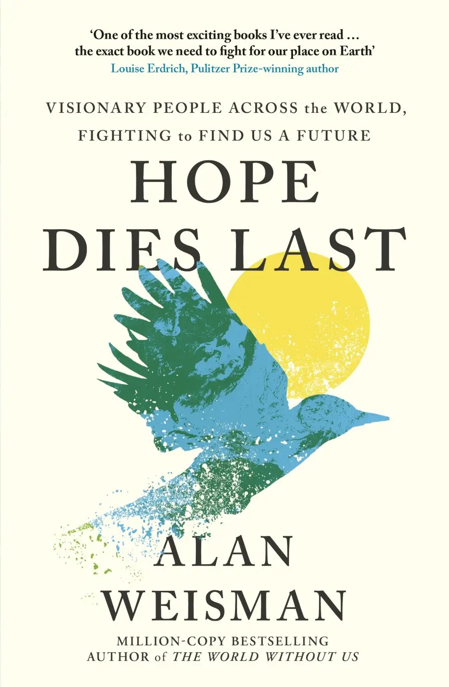 Hope Dies Last (Visionary People Across the World, Fighting to Find Us a Future) - Alan Weisman