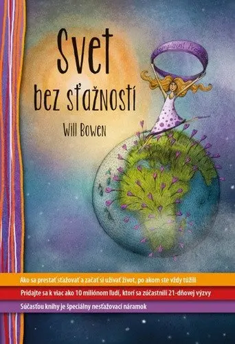 Svet bez sťažností - Ako sa prestať sťažovať a začať si užívať život, po akom ste vždy túžili