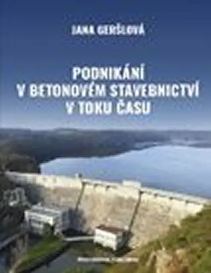 Podnikání v betonovém stavebnictví v toku času | GERŠIOVÁ, Jana
