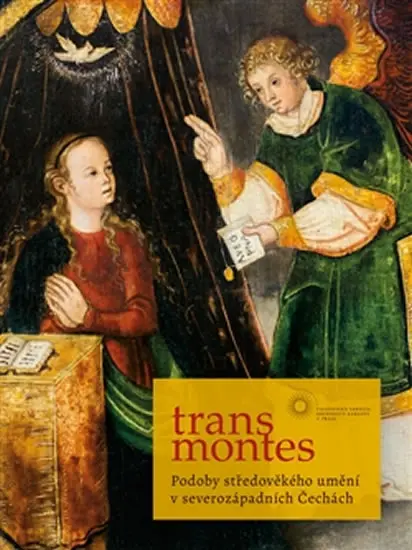 Trans montes - Podoby středověkého umění v severozápadních Čechách - Michaela Ottová