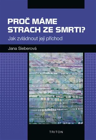 Proč máme strach ze smrti? - Jak zvládnout její příchod - Jana Sieberová