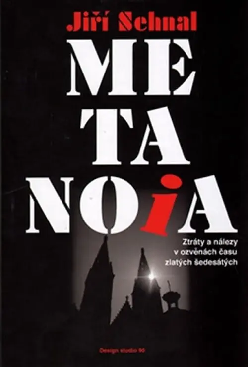 Metanoia - Ztráty a nálezy v ozvěnách času zlatých šedesátých - Jiří Sehnal