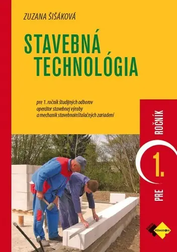 Stavebná technológia pre 1. ročník (Učebnica pre 1. ročník študijných odborov operátor stavebnej výroby a mechanik stavebnoinštalačných zariadení.)