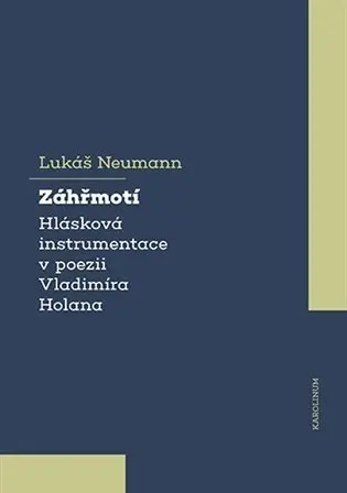 Záhřmotí - Hlásková instrumentace v poezii Vladimíra Holana - Lukáš Neumann