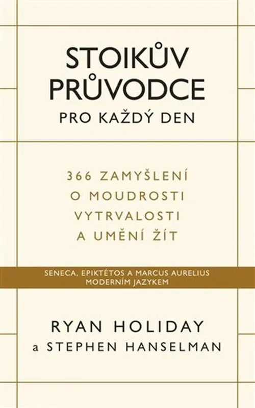 Stoikův průvodce pro každý den / 366 zamyšlení o moudrosti, vytrvalosti a umění žít - Ryan Holiday