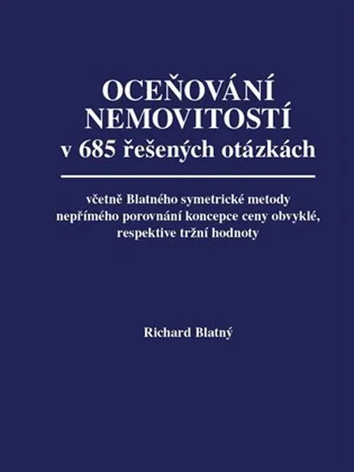 Oceňování nemovitostí v 685 řešených otázkách, včetně Blatného symetrické metody nepřímého - Richard Blatný