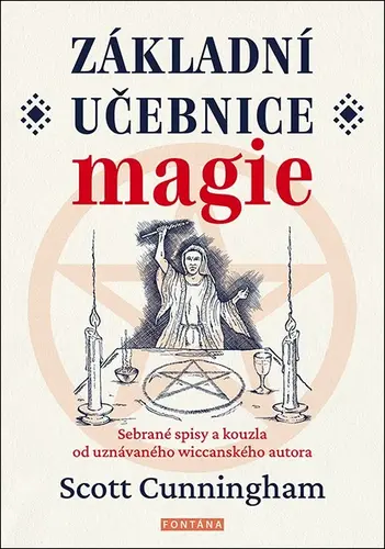 Základní učebnice magie - Sebrané spisy a kouzla od uznávaného wiccanského autora - Scott Cunningham